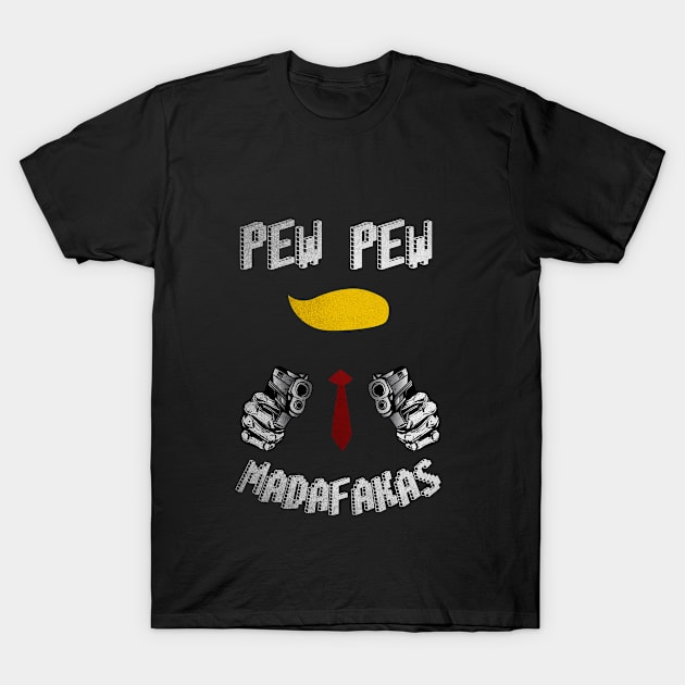 pew pew pew madafakas trump 2020 election T-Shirt by kevenwal